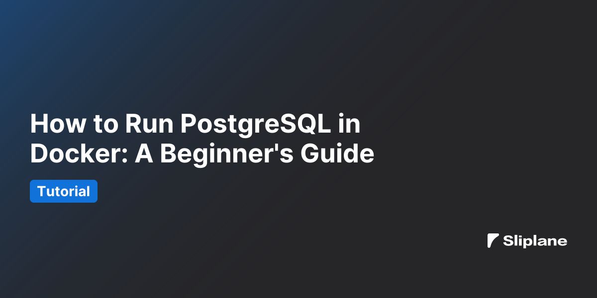 How to Run PostgreSQL in Docker: A Beginner's Guide